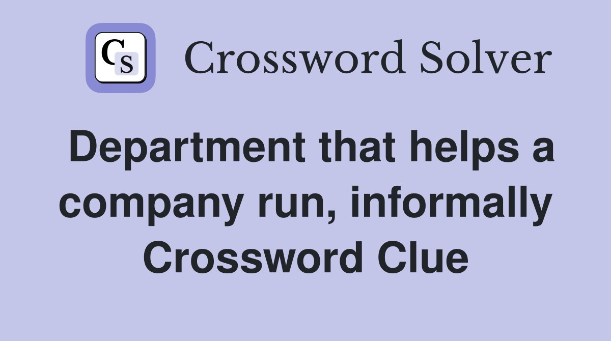 Department that helps a company run, informally Crossword Clue